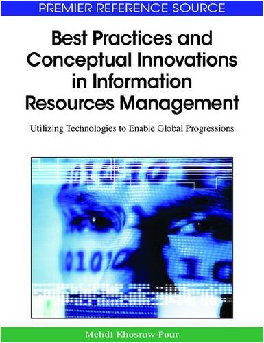 Best Practices and Conceptual Innovations in Information Resources Management: Utilizing Technologies to Enable Global Progressions - Orginal Pdf